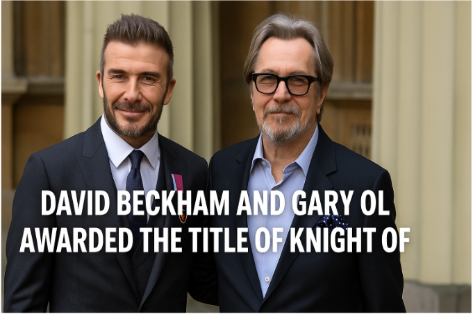 David Beckham and Gary Oldman Awarded the Title of Knight: A Monumental Moment in British History
